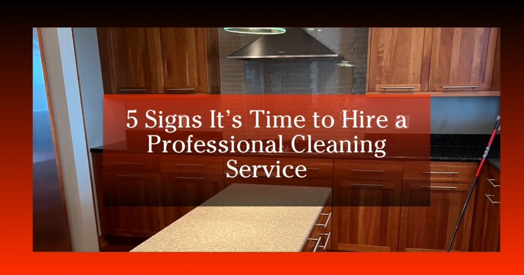 red and black graphic that reads " 5 signs its time to hire a professional cleaning service"