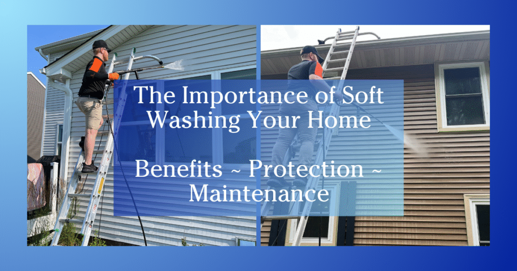 blue gradient to white border two images of man soft washing the exterior of a home text reads The Importance of Soft Washing Your Home Benefits Protection Maintenance