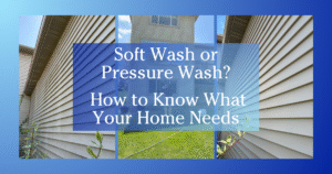 blue gradient to white border three images of soft washing vs pressure washing text reads on Soft Wash or Pressure Wash? How to Know What Your Home Needs