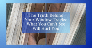 blue gradient to white border two images of window tracks, left is gross and dirty, right is clean, foreground text reads The Truth Behind Your Winow Tracks - What You Can't See Will Hurt You