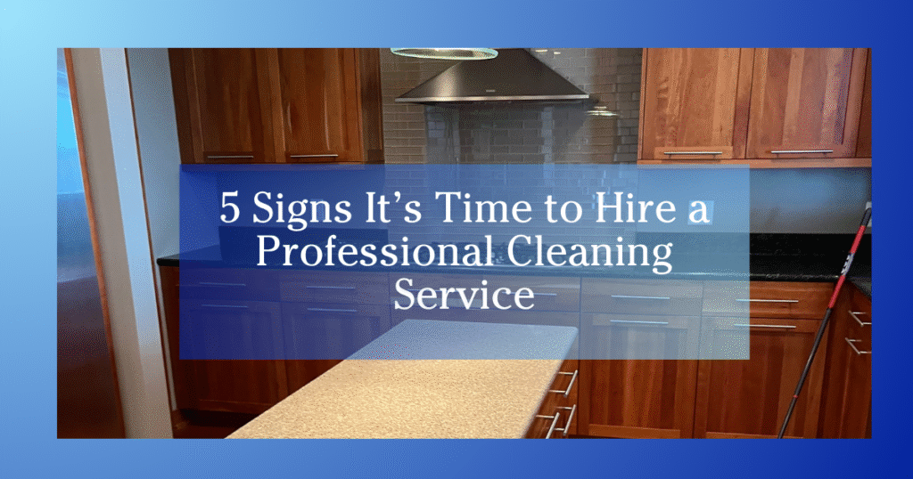 blue gradient to white border image of a kitchen counter and stove text reads 5 Signs It's Time to Hire a Professional Cleaning Service