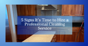 blue gradient to white border image of a kitchen counter and stove text reads 5 Signs It's Time to Hire a Professional Cleaning Service